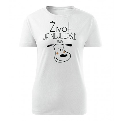 Život je nejlepší se psem - dámské tričko